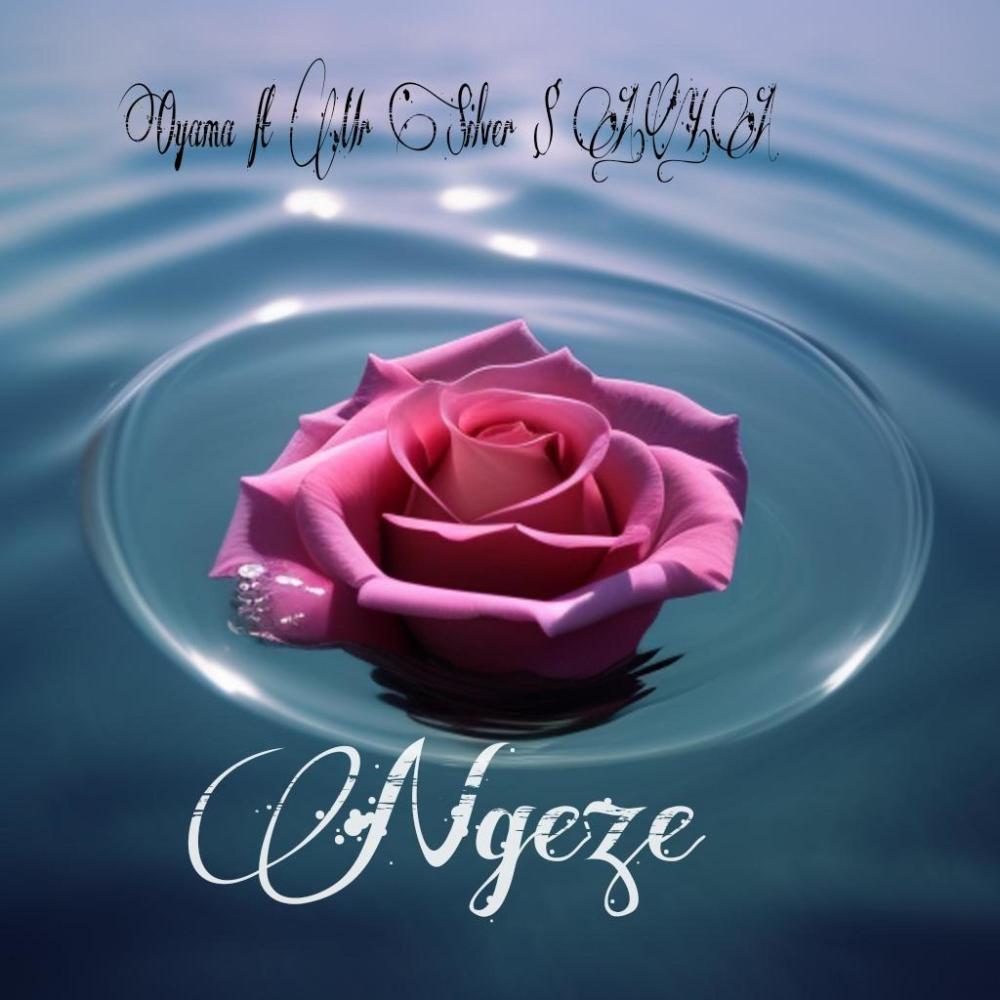 Ngeze (feat. Oyama & Mr $ilver)