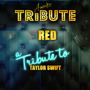 收聽Ameritz Top Tracks的Red (A Tribute to Taylor Swift)歌詞歌曲