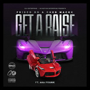 Frisco GO的專輯Get A Raise (feat. AKA Frank) (Explicit)