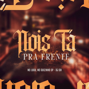 收聽MC Lugu的Nois Ta Pra Frente (Explicit)歌詞歌曲