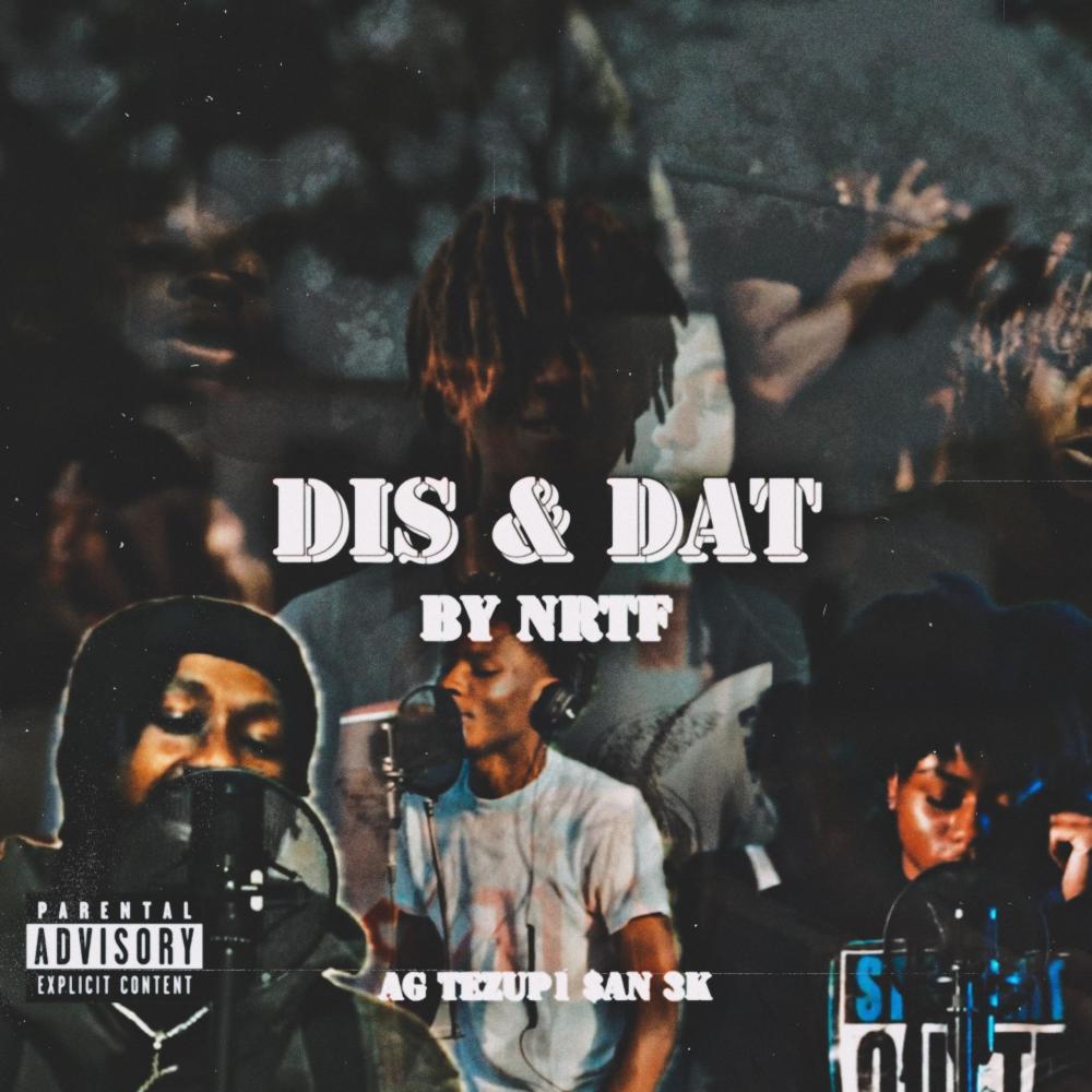 Dis N Dat (feat. AG NRTF, Tezup1, San Nrtf & 3k Nrtf) (Explicit)