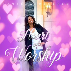 收听Tanisha Menefee的Heart of Worship歌词歌曲