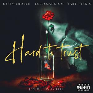 Jay R的專輯Hard To Trust (feat. Ditty Broker, BullyGang OO & Baby Perkio) [Explicit]