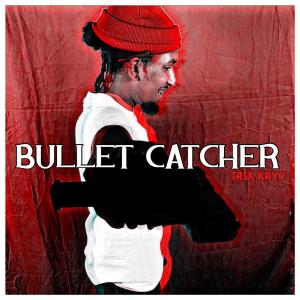 收聽Task Kayy的Bullet Catcher (Explicit)歌詞歌曲