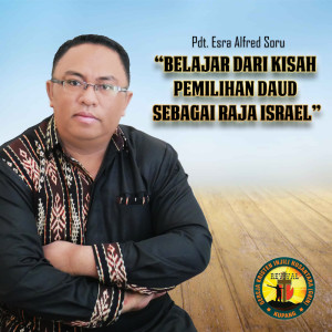 Dengarkan lagu Belajar Dari Kisah Pemilihan Daud Sebagai Raja Israel nyanyian Pdt. Esra Alfred Soru dengan lirik