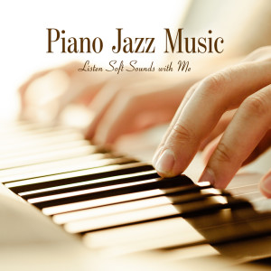 Various Artists的专辑Piano Jazz Music. Listen Soft Sounds with Me (Relaxation, Meditation, Reflection, Relief)