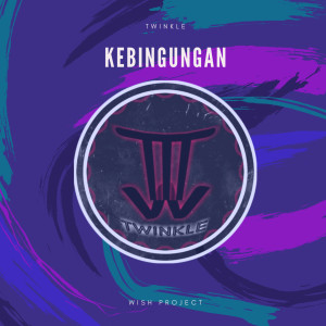 收听Twinkle的Kebingungan歌词歌曲