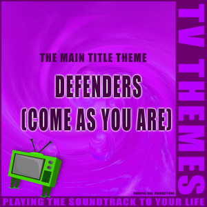 Listen to Come As You Are (Defenders) song with lyrics from TV Themes