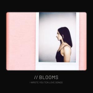Blooms的專輯i wrote you ten love songs