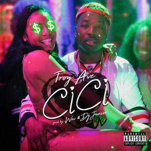 ดาวน์โหลดและฟังเพลง CiCi (Explicit) พร้อมเนื้อเพลงจาก Troy Ave