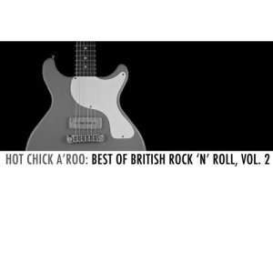 อัลบัม Hot Chick A'roo: Best of British Rock 'N' Roll, Vol. 2 ศิลปิน Various Artists