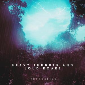 Heavy Thunder and Loud Roars dari Thunderive