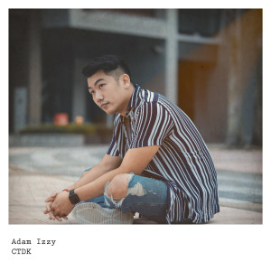 Dengarkan CTDK lagu dari Adam Izzy dengan lirik