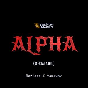 Listen to ALPHA(feat. Rezless & TAMAVNX) (Explicit) song with lyrics from Thendy Mabro