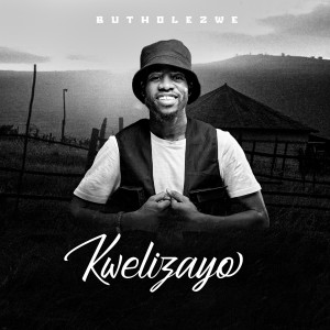 ดาวน์โหลดและฟังเพลง Kwelizayo พร้อมเนื้อเพลงจาก Butholezwe