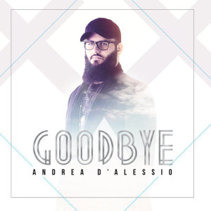 收聽Andrea D'Alessio的Goodbye歌詞歌曲