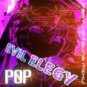 Album EVIL ELEGY (feat. HATSUNE MIKU) from P0P