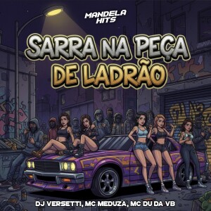 Album SARRA NA PEÇA DE LADRÃO (Explicit) from DJ Versetti