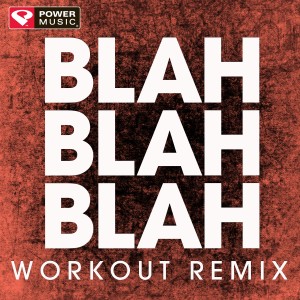 收聽Power Music Workout的Blah Blah Blah (Extended Workout Remix)歌詞歌曲