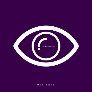 Listen to Downstreams song with lyrics from Max Swan
