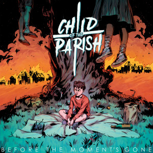 收聽Child Of The Parish的Before The Moment's Gone歌詞歌曲