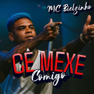 Listen to CÊ MEXE COMIGO (Explicit) song with lyrics from MC Bielzinho