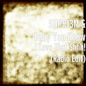 5UPR13M的专辑I Love That Shhh! (Radio Edit)