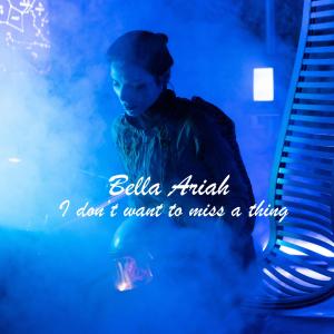 Album I don't want to miss a thing oleh Bella Ariah