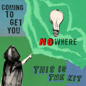 收聽This is the Kit的Coming to Get You Nowhere歌詞歌曲
