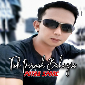 收听putra sporc的Tak Pernah Bahagia歌词歌曲