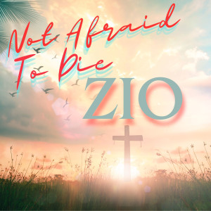 ดาวน์โหลดและฟังเพลง Not Afraid To Die พร้อมเนื้อเพลงจาก Zio