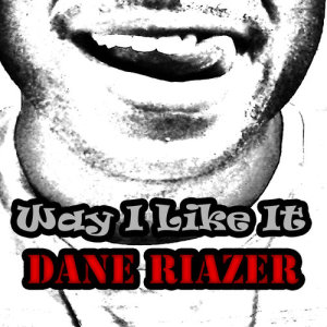 收聽Dane Riazer的Way I Like It歌詞歌曲