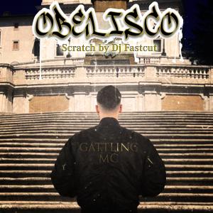 อัลบัม Obelisco (feat. DJ Fastcut) [Scratch by DJ Fastcut] ศิลปิน Gattling MC