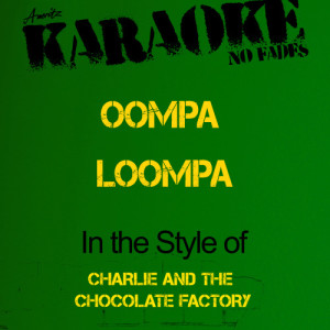 收聽Ameritz - Karaoke的Oompa Loompa (In the Style of Charlie and the Chocolate Factory Soundtrack) [Karaoke Version] (Karaoke Version)歌詞歌曲