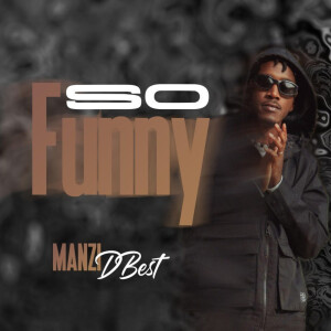Listen to So Funny song with lyrics from Manzi Dbest