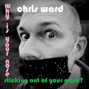 Chris Ward的專輯Why Is Your Nose Sticking Out Of Your Mask?