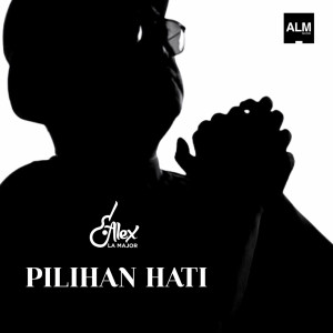 收听Alex La Major的Pilihan Hati歌词歌曲