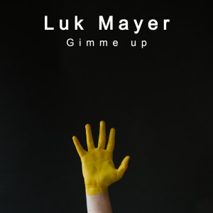 Dengarkan lagu Gimme up (Instrumental Mix) nyanyian Luk Mayer dengan lirik