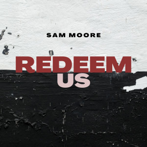 收聽Sam Moore的Redeem Us歌詞歌曲
