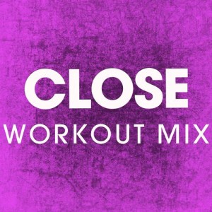 ดาวน์โหลดและฟังเพลง Close (Extended Workout Mix) พร้อมเนื้อเพลงจาก Power Music Workout
