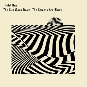 Dengarkan lagu The Sun Goes Down, the Streets Are Black nyanyian Timid Tiger dengan lirik