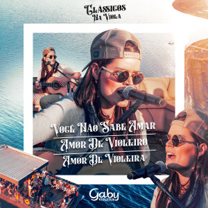 Album Você Não Sabe Amar / Amor De Violeiro / Amor De Violeira (Clássicos na Viola, Ao Vivo) from Gaby Violeira