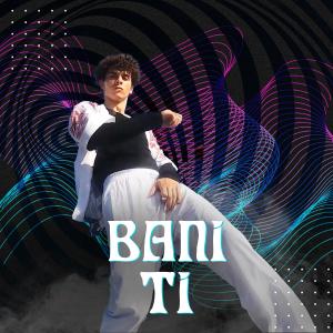收听Bani的Ti歌词歌曲