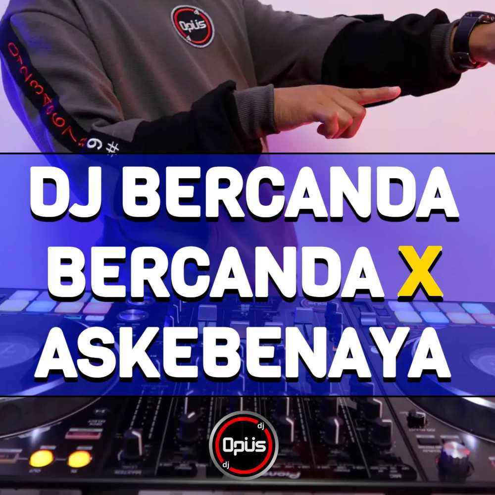 DJ Bercanda Bercanda X Askebenaya