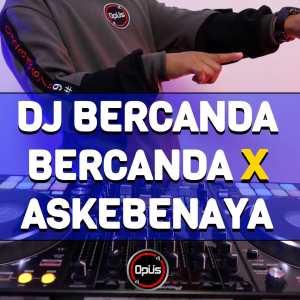 Album DJ Bercanda Bercanda X Askebenaya oleh DJ Opus