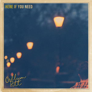 ดาวน์โหลดและฟังเพลง Here If You Need พร้อมเนื้อเพลงจาก Callum Pitt