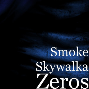 Listen to Zeros (Explicit) song with lyrics from Smoke Skywalka
