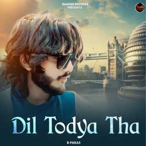 Dil Todya Tha dari B Paras