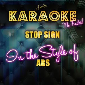 ดาวน์โหลดและฟังเพลง Stop Sign (In the Style of Abs) (Karaoke Version) พร้อมเนื้อเพลงจาก Ameritz Top Tracks