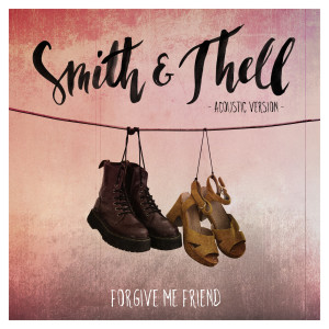收聽Smith & Thell的Forgive Me Friend (Acoustic Version)歌詞歌曲